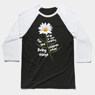 War Is Not Healthy For Children And Other Living Things Baseball T-Shirt